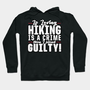 If Loving Hiking Is A Crime Hoodie